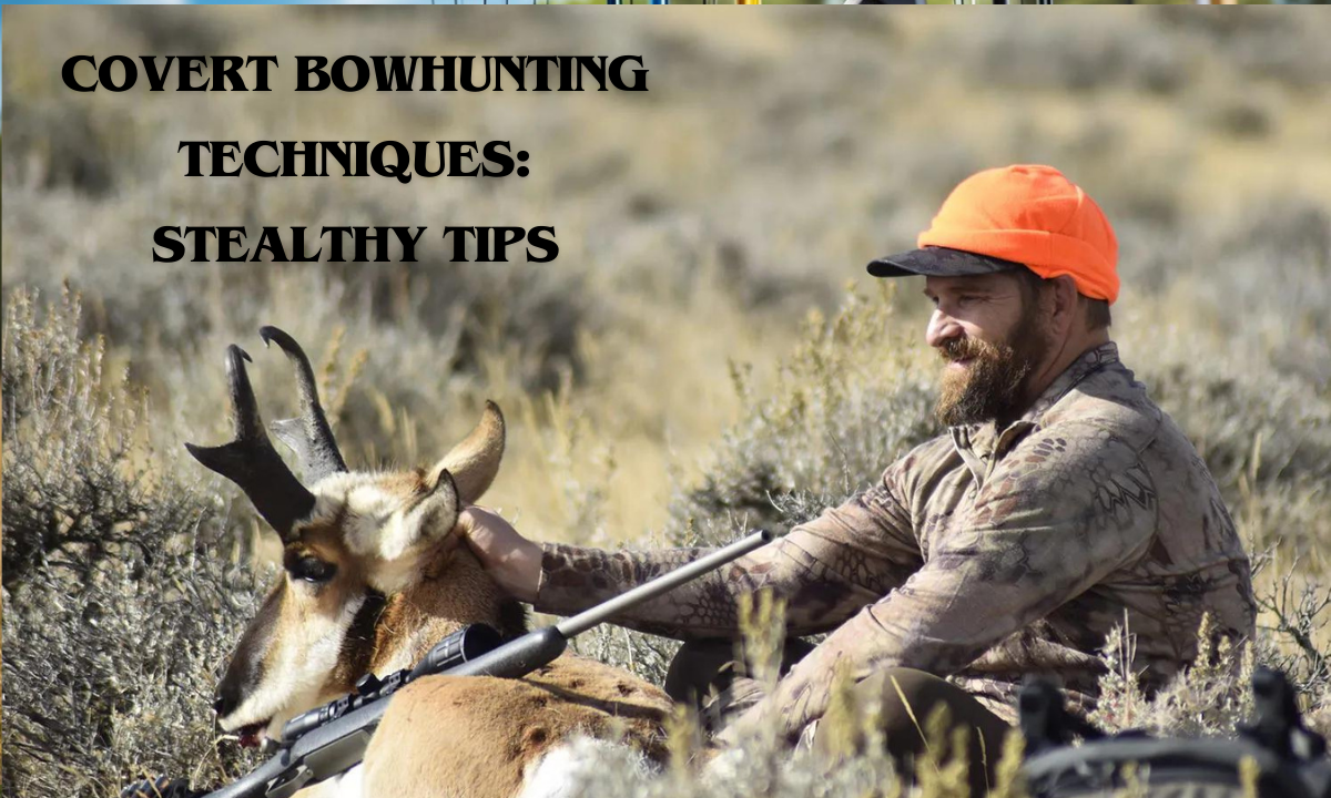 Covert Bowhunting Techniques: Stealthy Tips