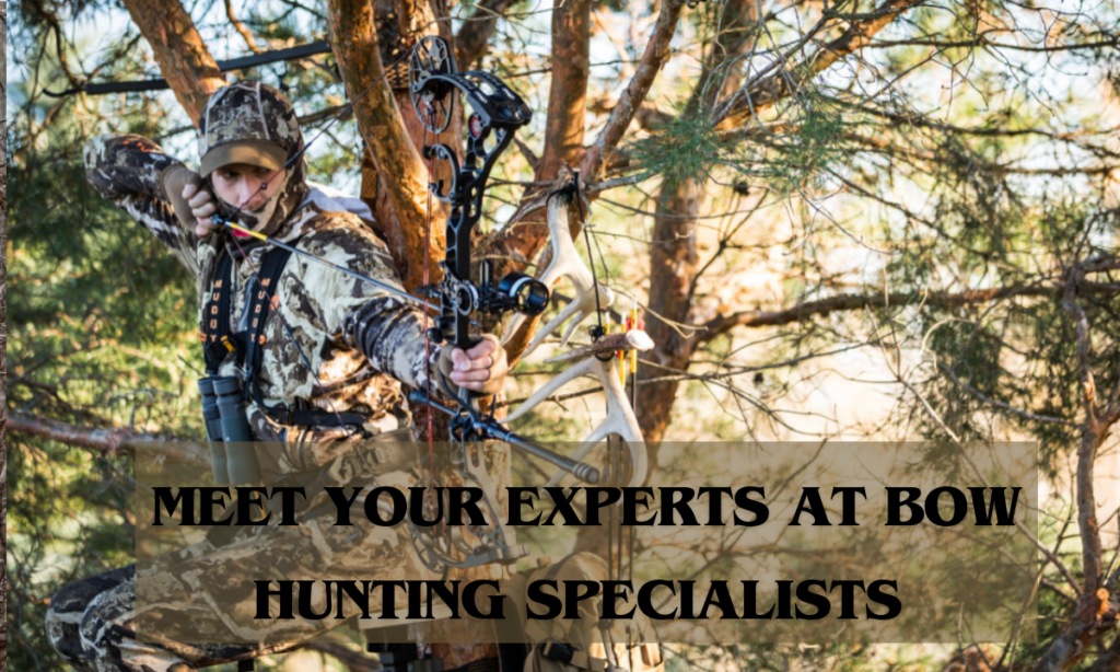 Meet Your Experts at Bow Hunting Specialists